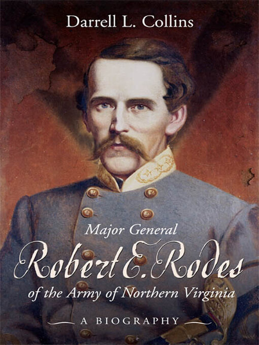 Title details for Major General Robert E Rodes of the Army of Northern Virginia by Darrell Collins - Available